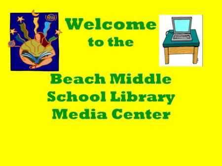 Welcome to the Beach Middle School Library Media Center.