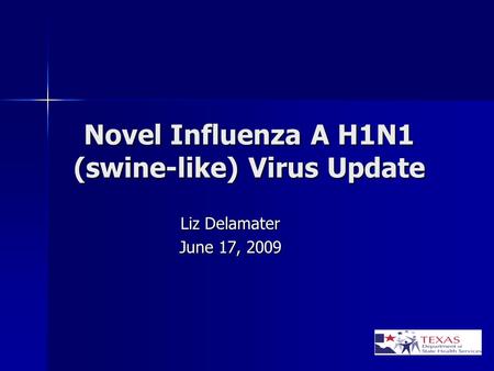 Novel Influenza A H1N1 (swine-like) Virus Update Liz Delamater June 17, 2009.