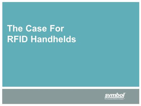 The Case For RFID Handhelds. Why Do Portable Terminals Matter? The “classic” RFID ROI is based on the automatic reading of RFID tags using fixed readers.