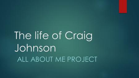 The life of Craig Johnson ALL ABOUT ME PROJECT. Family  My full name is Craig Wayne Johnson. I am 10 years old. I have a little brother named Connor.