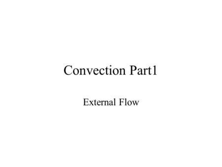 Convection Part1 External Flow. Introduction Recall: Convention is the heat transfer mode between a fluid and a solid or a 2 fluids of different phases.