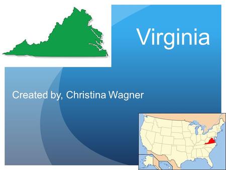 Virginia Created by, Christina Wagner Geographer State Capital: Richmond Region: Southeast 3 Major Cities: Norfolk, Chesapeake, and Arlington Major Rivers: