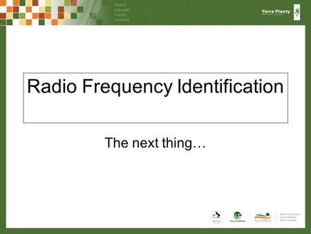 Radio Frequency Identification The next thing…. Some definitions Self service –Patrons checking material in and / or out themselves either using barcode.