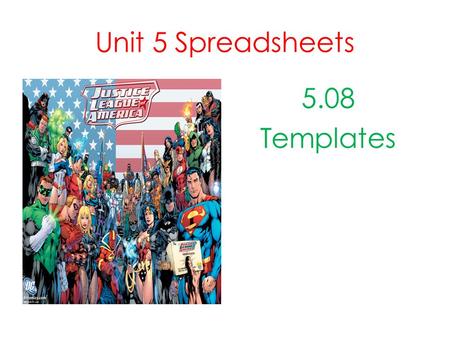 Unit 5 Spreadsheets 5.08 Templates. Introduction In Word we discussed templates and how they relate to word processing. In Excel templates are very similar.