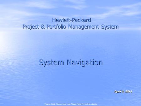 View in Slide Show mode; see Notes Page Format for details Hewlett-Packard Project & Portfolio Management System Hewlett-Packard Project & Portfolio Management.