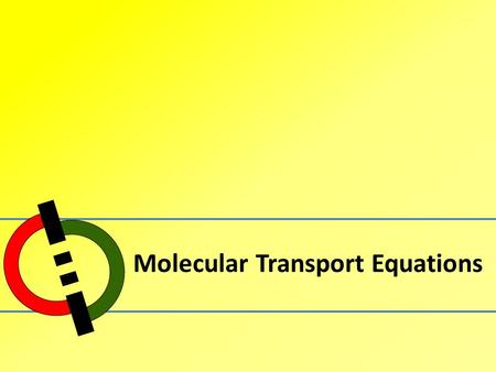 Molecular Transport Equations. Outline 1.Molecular Transport Equations 2.Viscosity of Fluids 3.Fluid Flow.