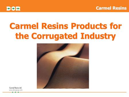 Carmel Resins Products for the Corrugated Industry Carmel Resins.
