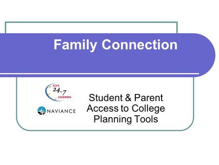 Family Connection Student & Parent Access to College Planning Tools.