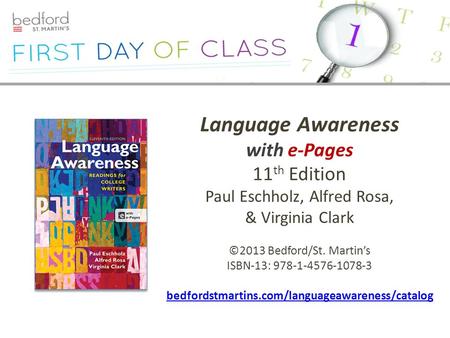 Language Awareness with e-Pages 11 th Edition Paul Eschholz, Alfred Rosa, & Virginia Clark ©2013 Bedford/St. Martin’s ISBN-13: 978-1-4576-1078-3 bedfordstmartins.com/languageawareness/catalog.