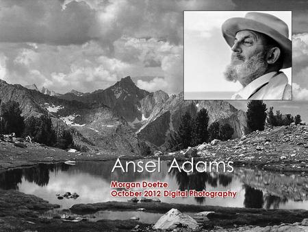 Ansel Adams. Life in Overview  Born February 20, 1902  Died April 22, 1984  Married to Virginia Best  Michael & Anne.