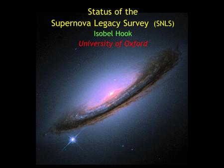 Status of the Supernova Legacy Survey (SNLS) Isobel Hook University of Oxford.