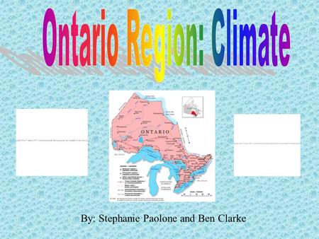 By: Stephanie Paolone and Ben Clarke. small temperature range Bodies of water in the north and south have a warming affect on the Ontario Region ex. Great.