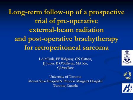 Long-term follow-up of a prospective trial of pre-operative external-beam radiation and post-operative brachytherapy for retroperitoneal sarcoma LA Mikula,