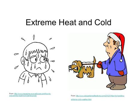Extreme Heat and Cold From:  prevent-the-heat-from-harming-kids/http://www.magazine.ayurvediccure.com/how-to-