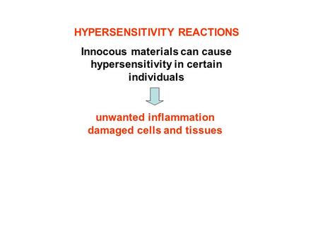 HYPERSENSITIVITY REACTIONS Innocous materials can cause hypersensitivity in certain individuals unwanted inflammation damaged cells and tissues.