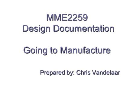 MME2259 Design Documentation Going to Manufacture