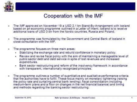 Nafn fyrirlestrar (Edit/Breyta - Header/Footer) 1September 18, 2015 Cooperation with the IMF  The IMF approved on November 19 a USD 2.1 bn Stand-By-Arrangement.