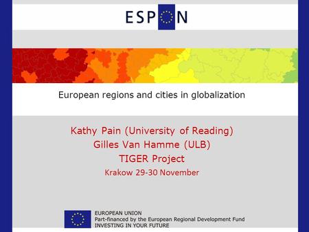European regions and cities in globalization Kathy Pain (University of Reading) Gilles Van Hamme (ULB) TIGER Project Krakow 29-30 November.