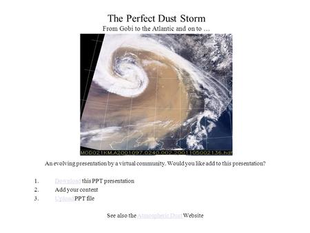 The Perfect Dust Storm From Gobi to the Atlantic and on to … An evolving presentation by a virtual community. Would you like add to this presentation?