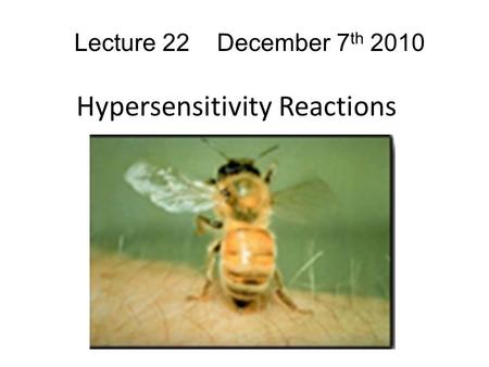 Hypersensitivity Reactions Lecture 22 December 7 th 2010.