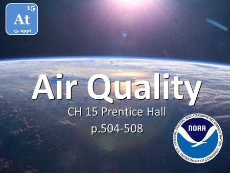 Air Quality CH 15 Prentice Hall p.504-508 CH 15 Prentice Hall p.504-508 At 15 15. 2ppt.