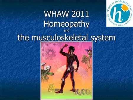 WHAW 2011 Homeopathy and the musculoskeletal system.