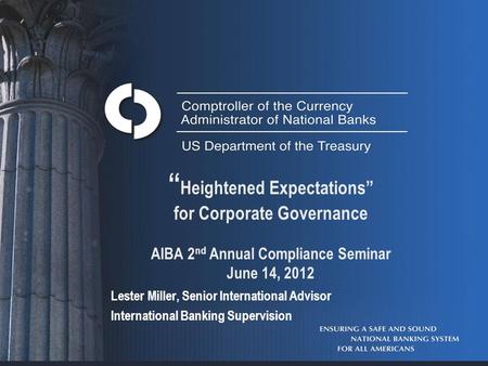 “ Heightened Expectations” for Corporate Governance AIBA 2 nd Annual Compliance Seminar June 14, 2012 Lester Miller, Senior International Advisor International.