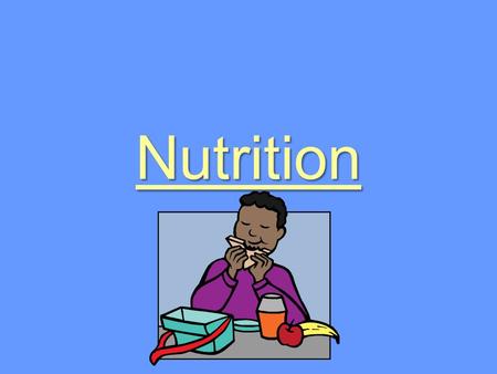 Nutrition. Nutrition Nutrition is the study of what people eat and the effects of food on health. Calories: units of heat.