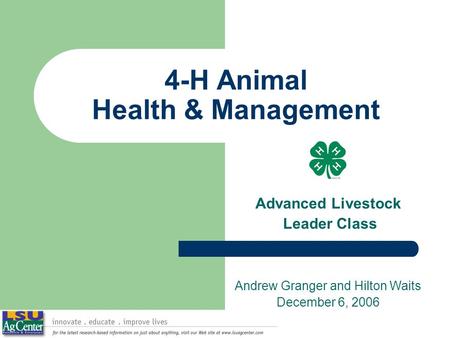 4-H Animal Health & Management Advanced Livestock Leader Class Andrew Granger and Hilton Waits December 6, 2006.