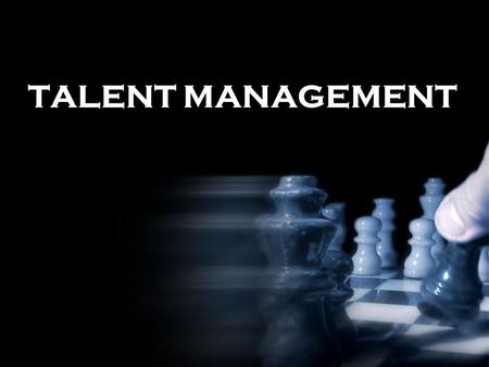 TALENT MANAGEMENT. Consider this…..at any one time 59% of employees will be open to working elsewhere.