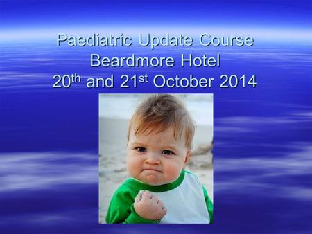 Paediatric Update Course Beardmore Hotel 20th and 21st October 2014