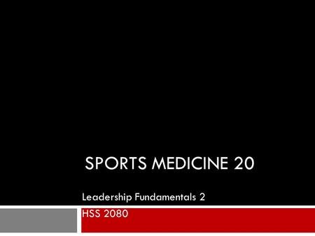 SPORTS MEDICINE 20 Leadership Fundamentals 2 HSS 2080.