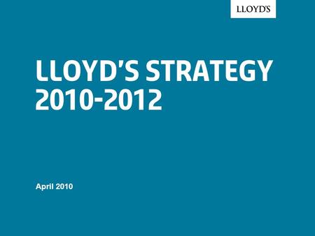 Lloyd’s Strategy 2010-2012 April 2010. © Lloyd’s2 Lloyd’s vision Key Characteristics A subscription market backed by mutual security A broker market;