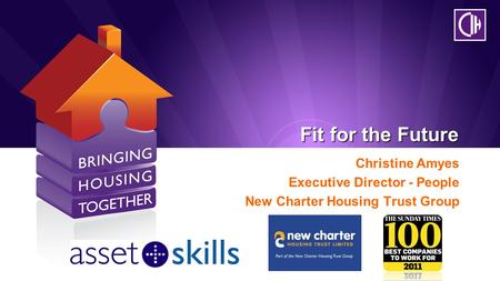 Fit for the Future Christine Amyes Executive Director - People New Charter Housing Trust Group.
