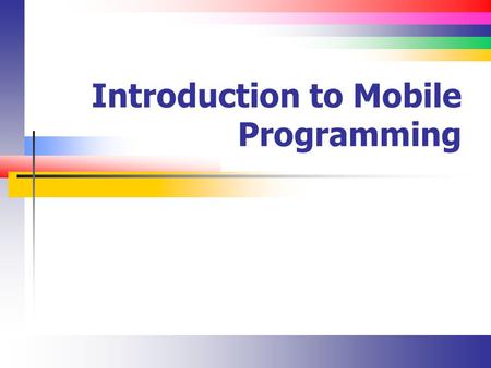 Introduction to Mobile Programming. Slide 2 Overview Fundamentally, it all works the same way You get the SDK for the device (Droid, Windows, Apple) You.