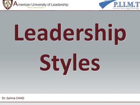 Leadership Styles Dr. Salma CHAD. Leadership styles “Leadership style” means how you behave when you are trying to influence the performance of someone.