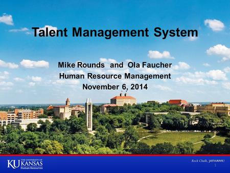 Talent Management System Mike Rounds and Ola Faucher Human Resource Management November 6, 2014 1.