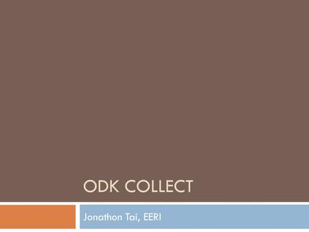 ODK Collect Jonathon Tai, EERI.