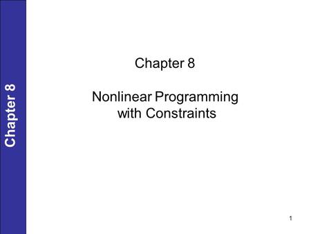 1 Chapter 8 Nonlinear Programming with Constraints.