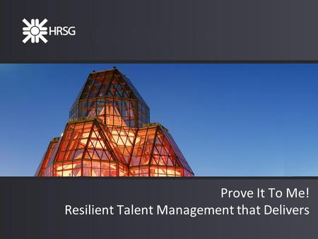 Prove It To Me! Resilient Talent Management that Delivers.