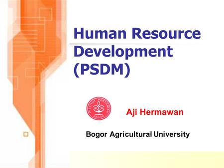 Human Resource Development (PSDM) Aji Hermawan Bogor Agricultural University.