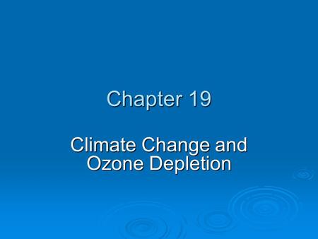 Chapter 19 Climate Change and Ozone Depletion. Chapter Overview Questions  How have the earth’s temperature and climate changed in the past?  How might.