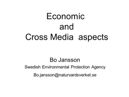 Economic and Cross Media aspects Bo Jansson Swedish Environmental Protection Agency