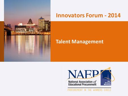 Innovators Forum - 2014 Talent Management. Agenda About the Innovators Forum Background & Perspective on the 2014 Topic The Case for Change Talent Management.