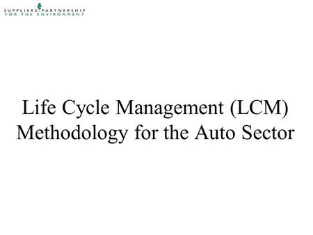 Life Cycle Management (LCM) Methodology for the Auto Sector.