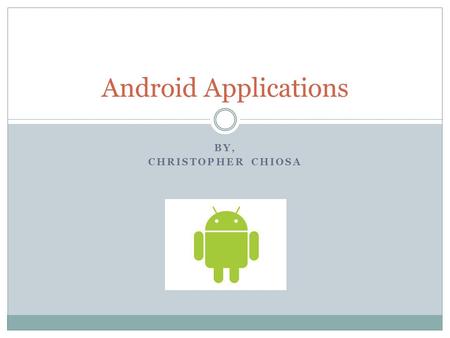 BY, CHRISTOPHER CHIOSA Android Applications. Android App Development There are over 80,000 apps on the Google Play Store. The global app economy reached.