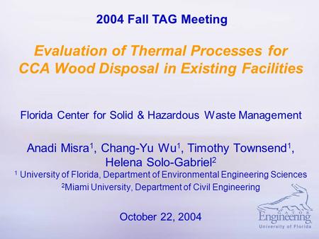Evaluation of Thermal Processes for CCA Wood Disposal in Existing Facilities Florida Center for Solid & Hazardous Waste Management Anadi Misra 1, Chang-Yu.