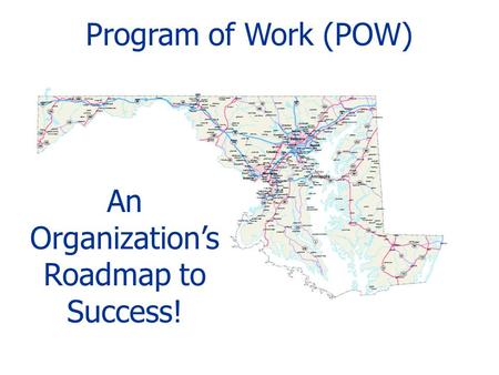 Program of Work (POW) An Organization’s Roadmap to Success!