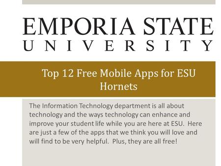 Top 12 Free Mobile Apps for ESU Hornets The Information Technology department is all about technology and the ways technology can enhance and improve your.