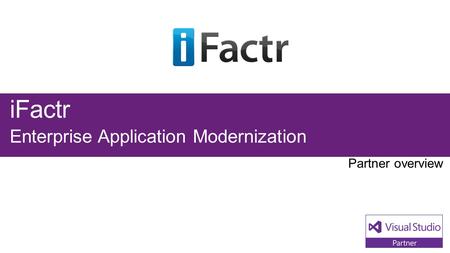 IFactr Enterprise Application Modernization. Visual Studio Industry Partner iFactr NEXT STEPS Contact us at: WebsiteiFactr.com BlogiFactr.com/blog.